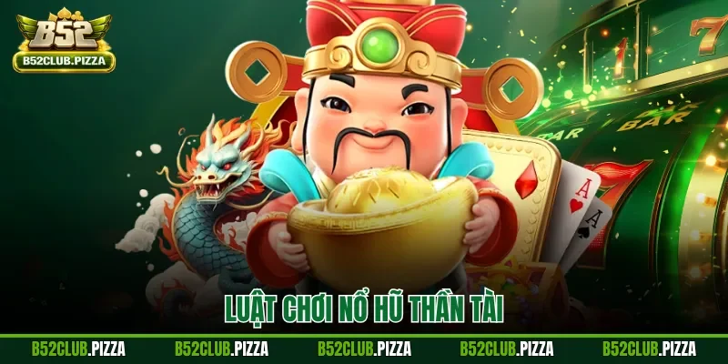 Luật chơi nổ hũ thần tài với nhiều tính năng
